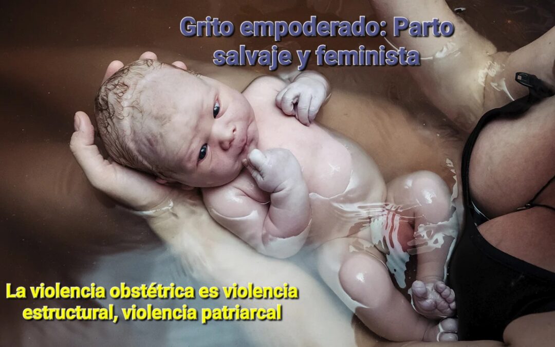 GRITO EMPODERADO: PARTO SALVAJE Y FEMINISTA